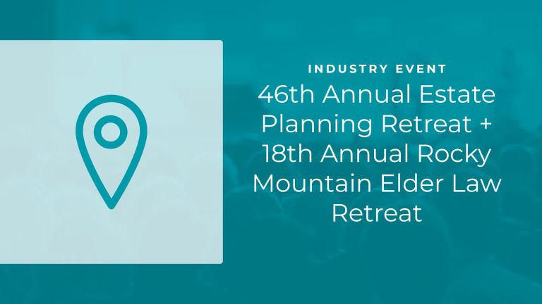 46th Annual Estate Planning Retreat + 18th Annual Rocky Mountain Elder Law Retreat